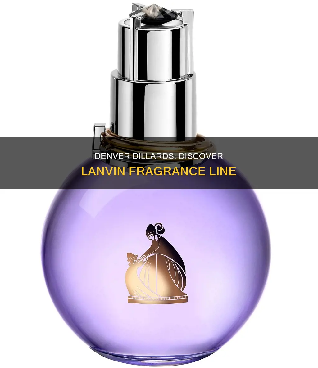 does dillards in denver carry the fragrance line lanvin