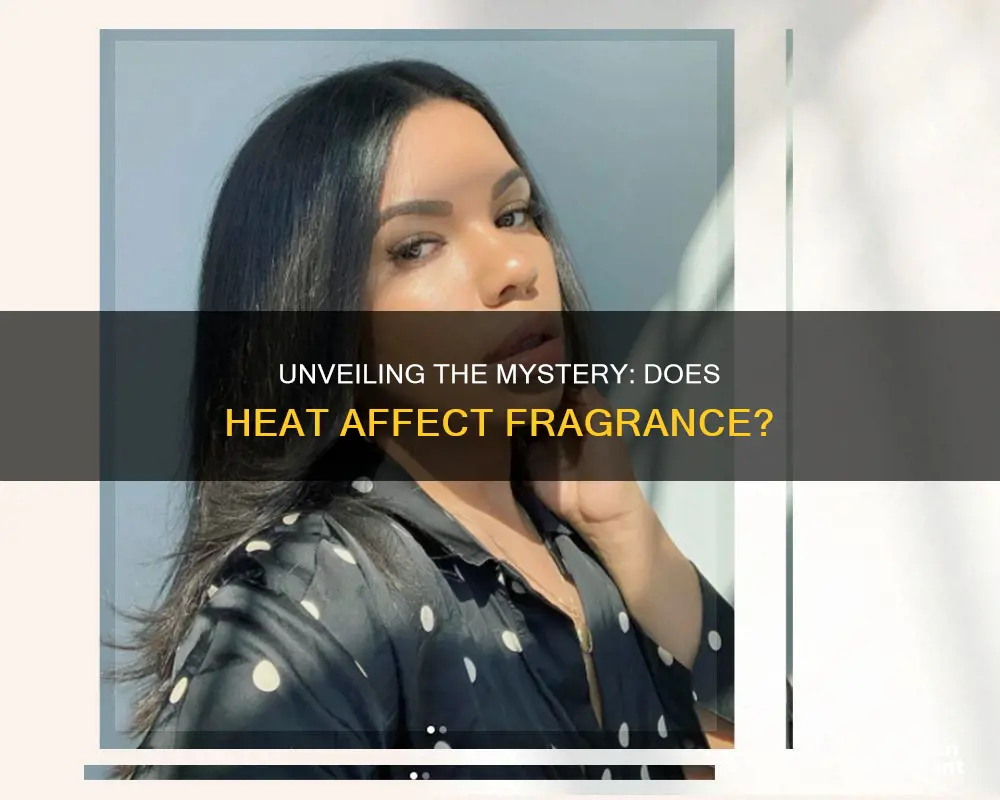 does heat ruin fragrance