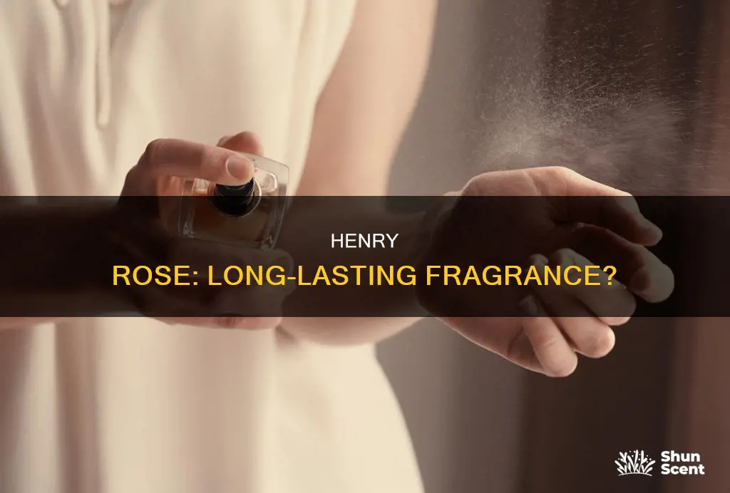 does henry rose perfume last