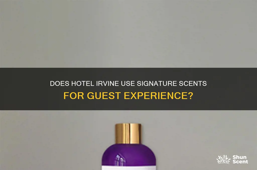 does hotel irvine use smell scent for their hotel