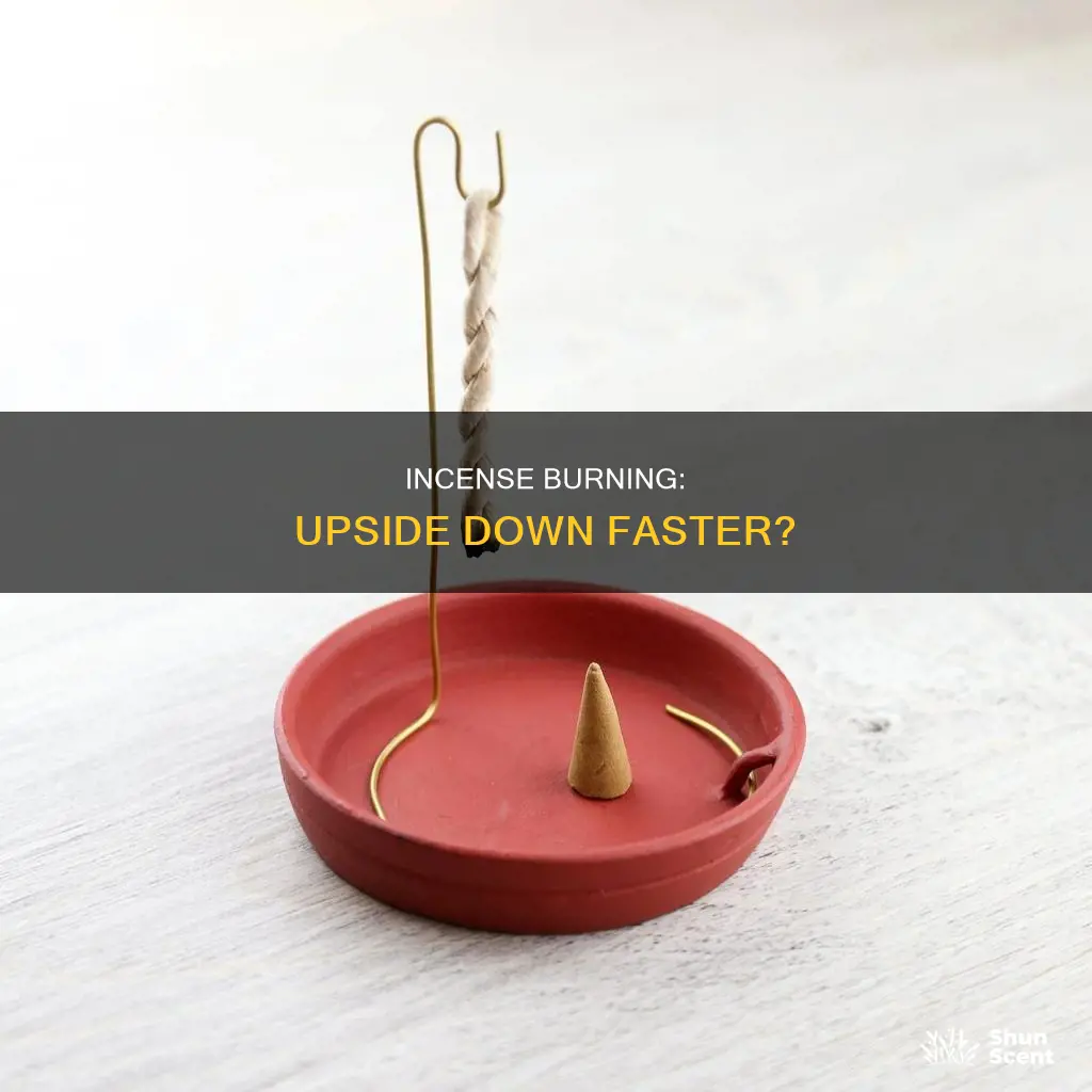 does incense burn faster upside down