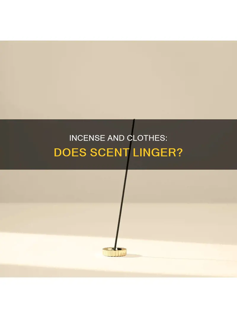 does incense stick to clothes