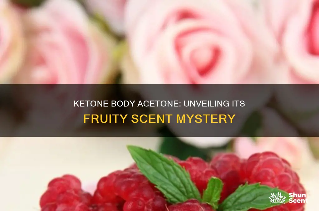 does ketone body acetone have a fruity scent