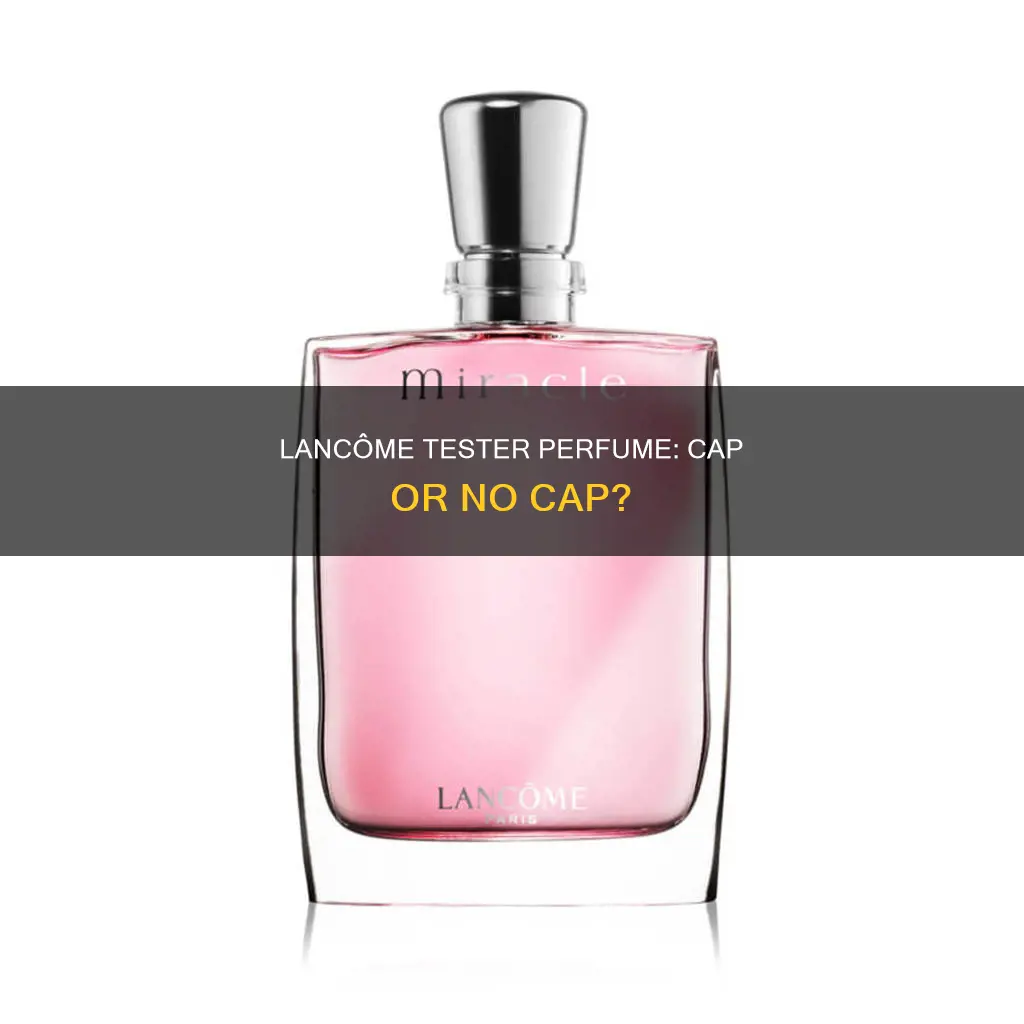 does lancome tester perfume comes with cap