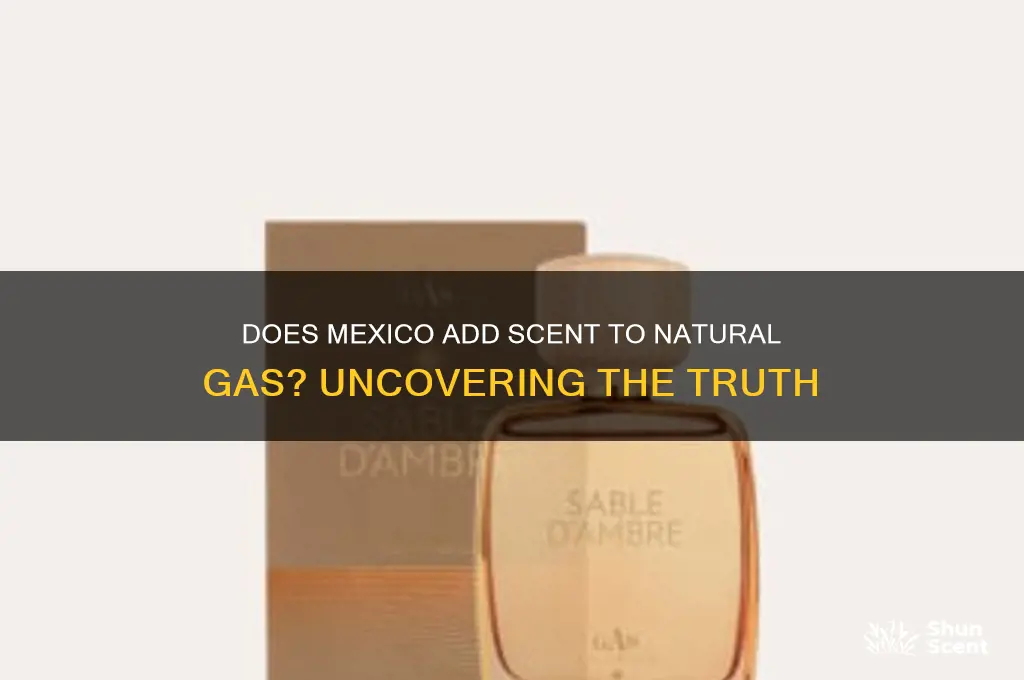does mexico add scent to natural gas