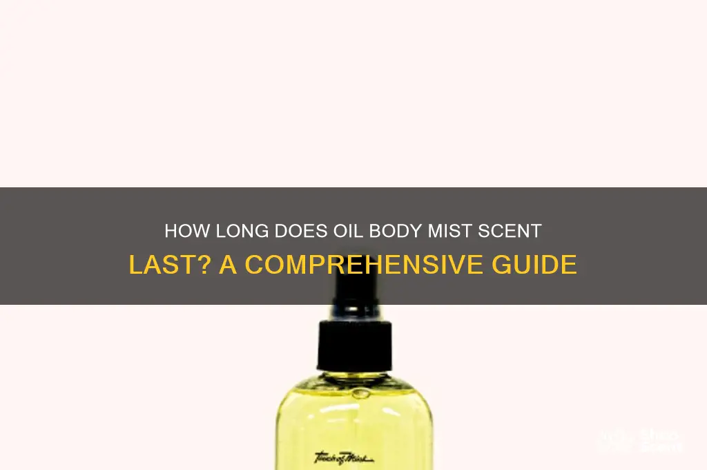 does oil body mist scent last long