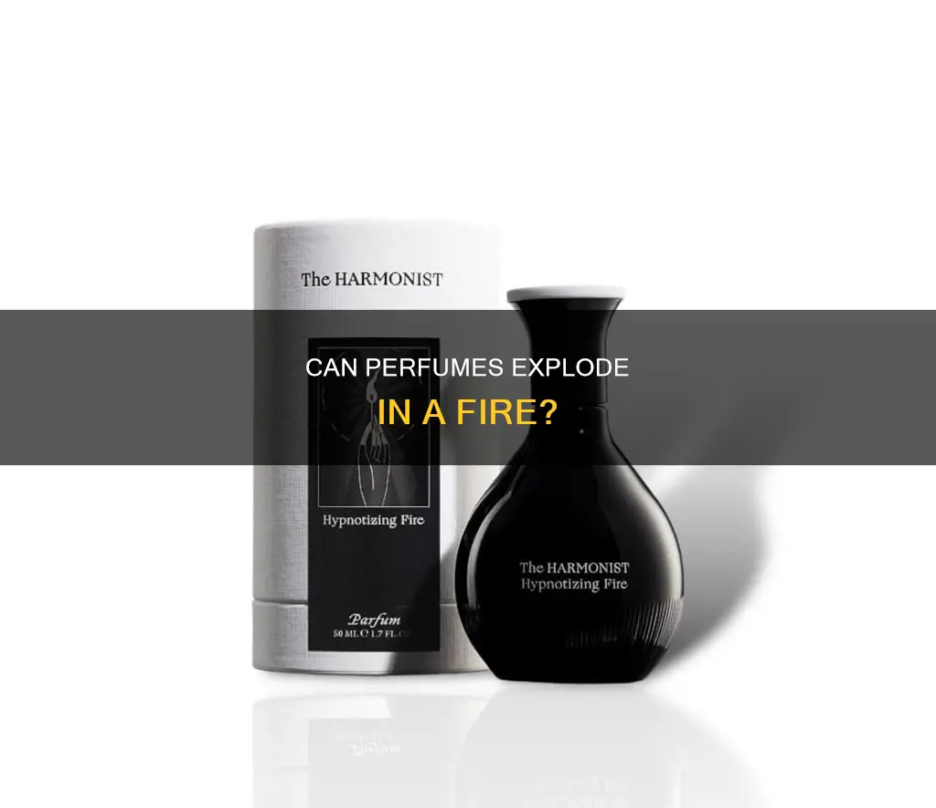 does perfume explode in a fire