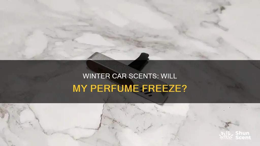 does perfume freeze in the car