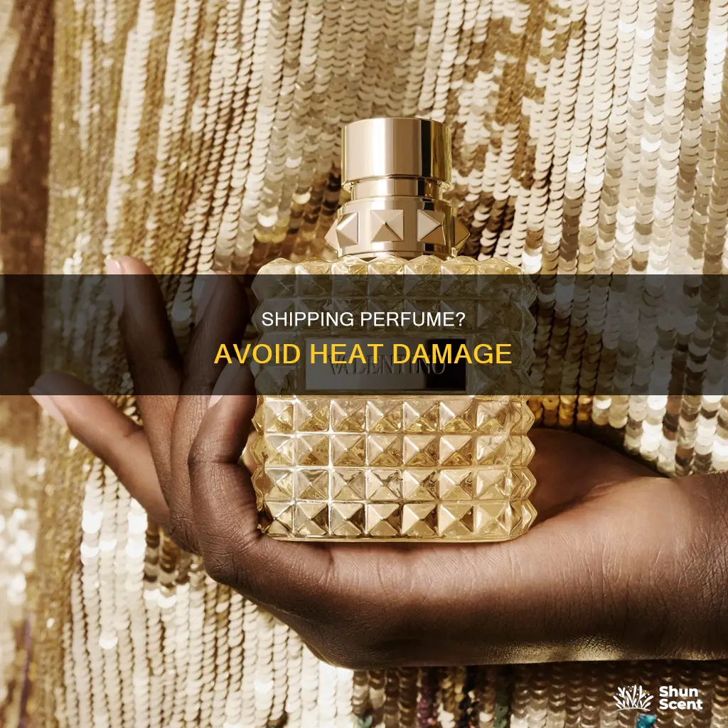 does perfume get too hot when shipping