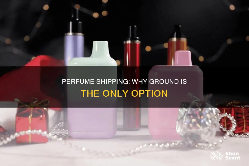 does perfume have to be mailed by ground