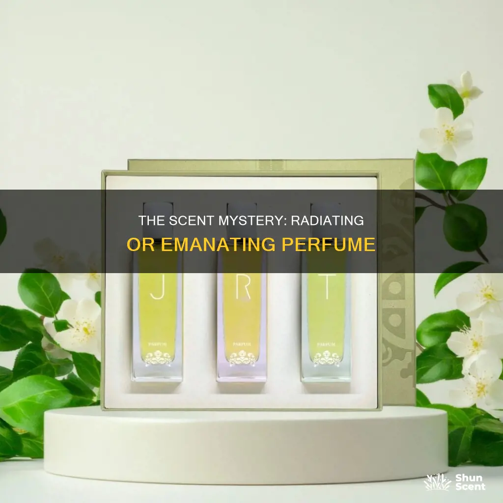 does perfume radiate or emanate