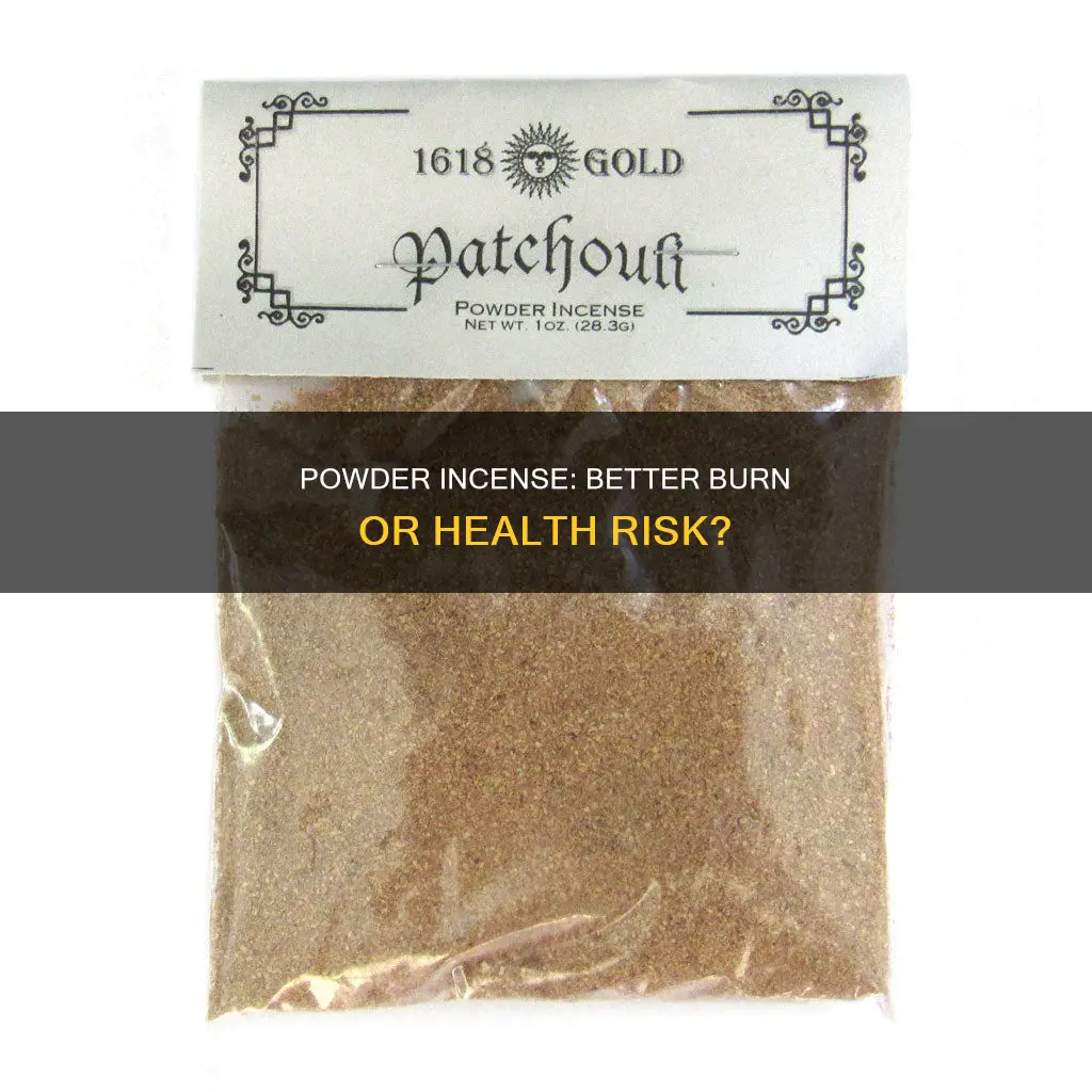 does powder incense burn better