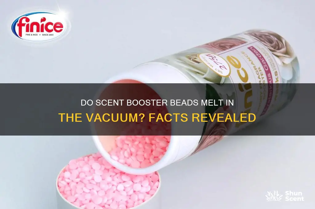 does scent booster beads melt in the vacuum
