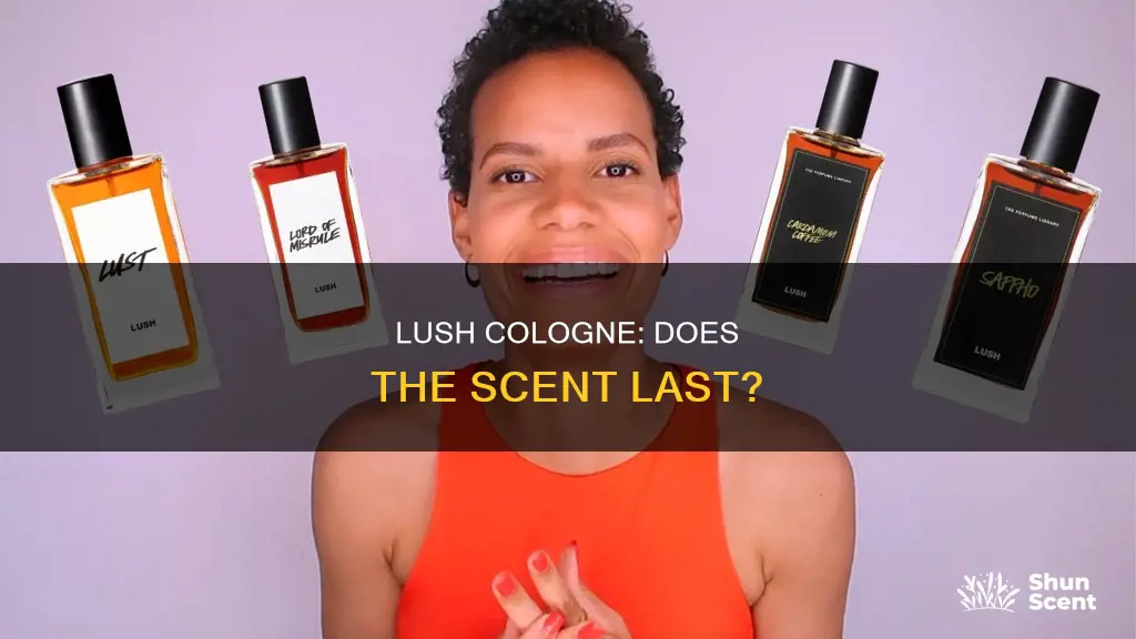 does scent of lush cologne last