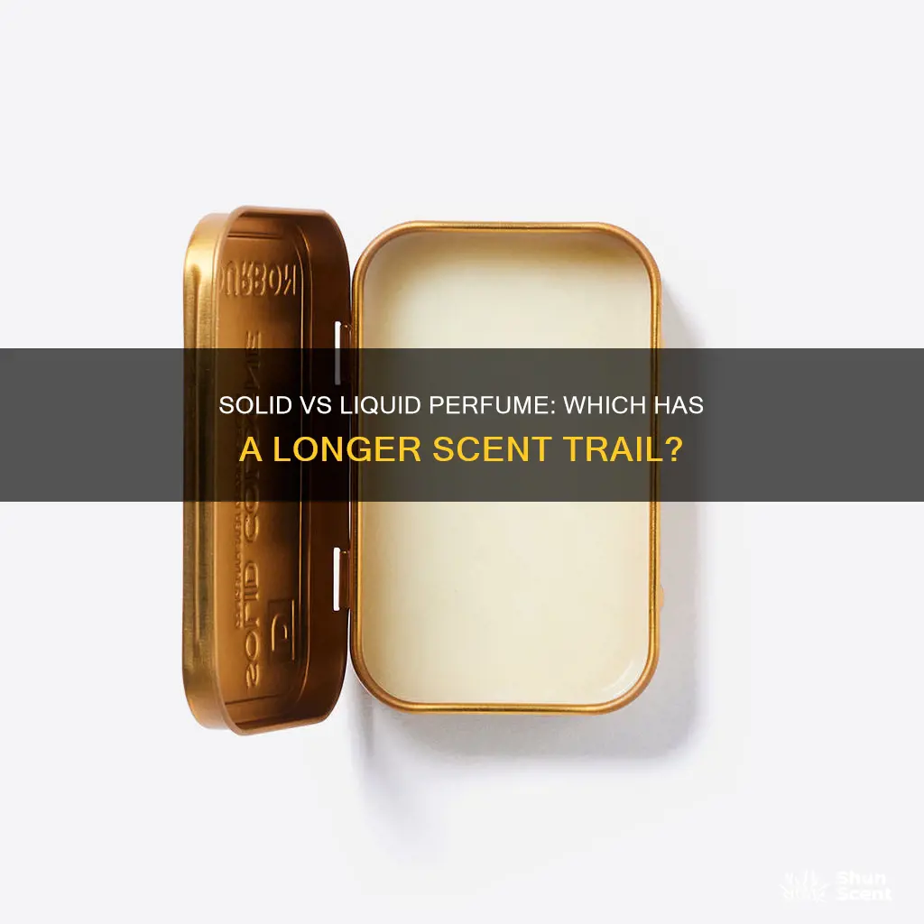 does solid or liquid perfume last longer
