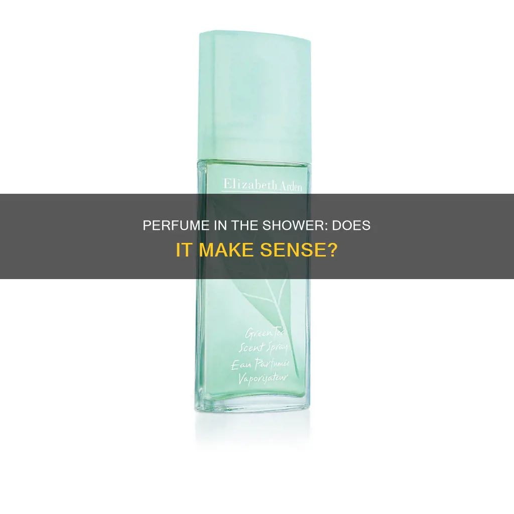 does spraying perfume in the shower make you smell good
