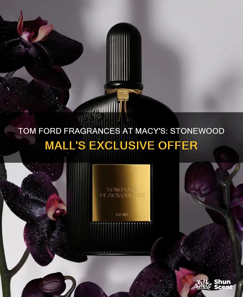 does stonewood mall macys have tom ford fragrances