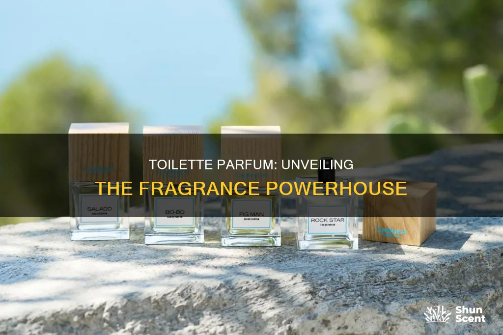 does toilettor parfum have more fragrance