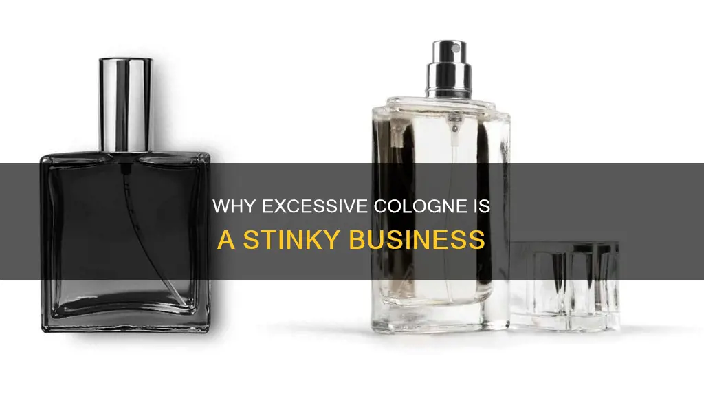 does too much cologne smell bad