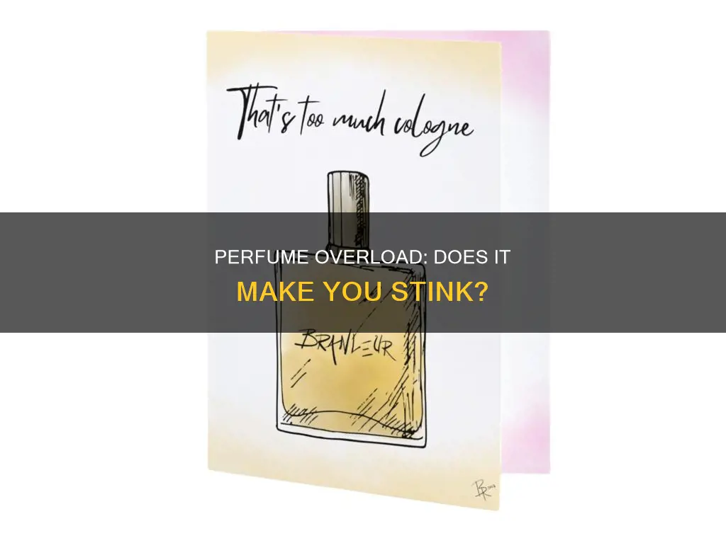 does too much perfume make you smell bad