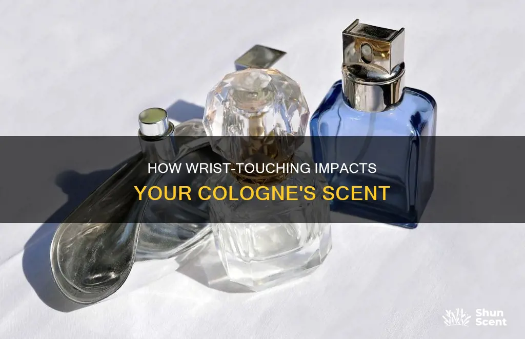 does touching your wrist together mess up your cologne smell