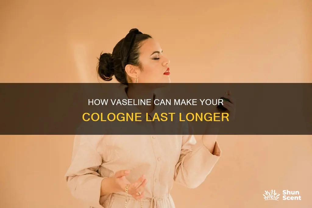 does using vaseline make cologne last longer