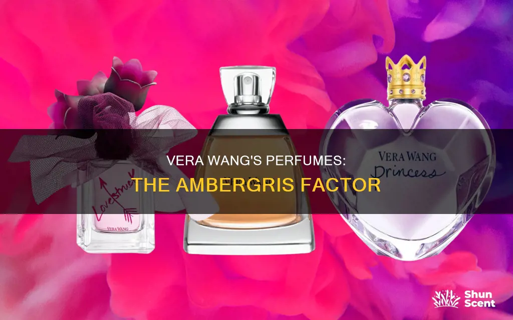does vera wang use ambergris in her perfumes