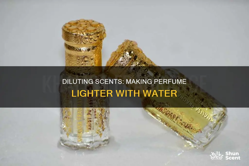 does watering down perfume make it a lighter scent