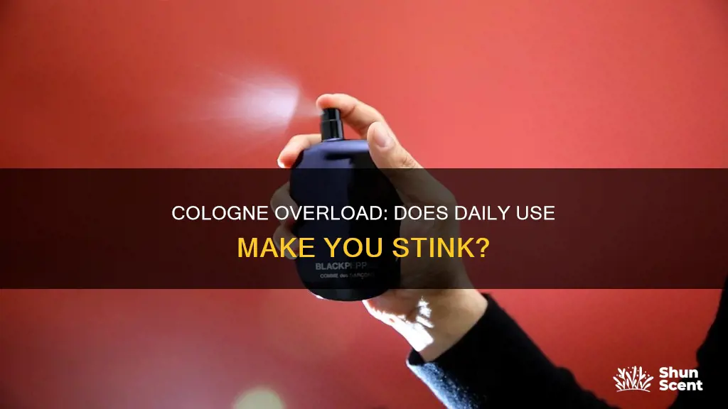 does wearing cologne every day make you smell bad without