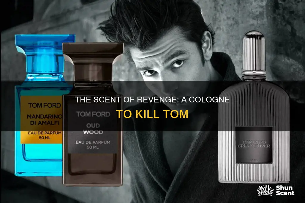 how about a cologne that kills tom