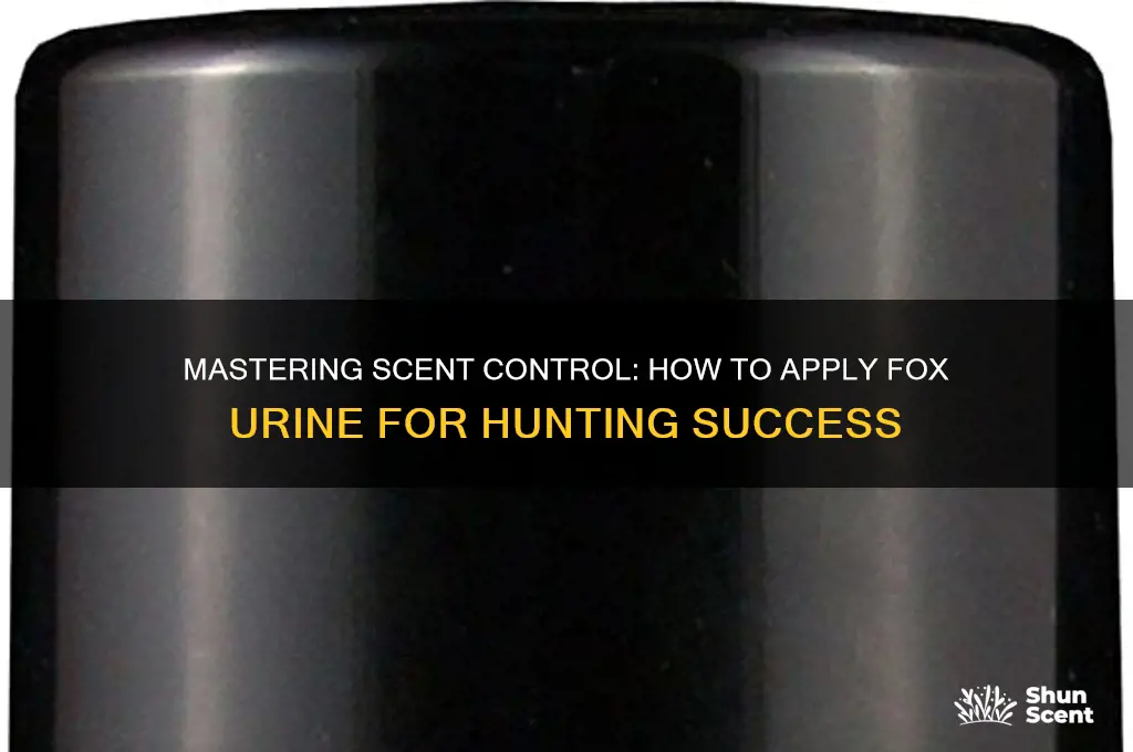how apply fox urine cover scent