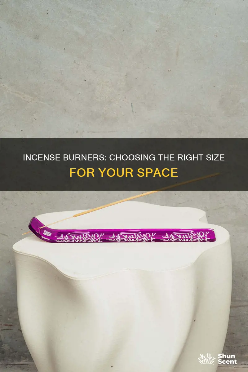 how big should an incense burber be