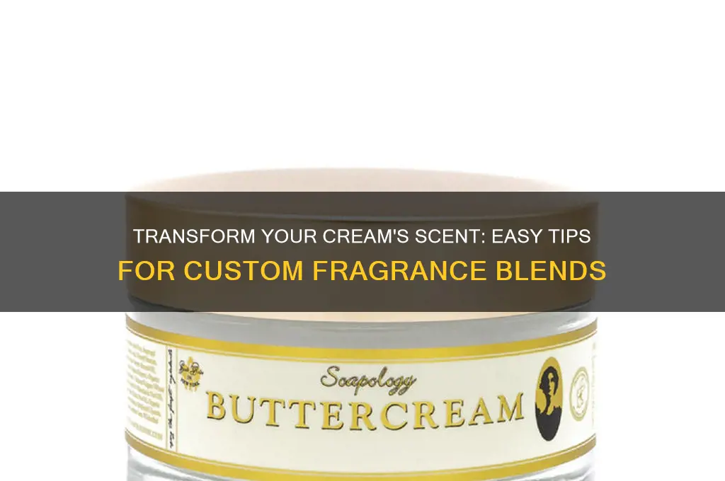 how can i change the scent of a cream