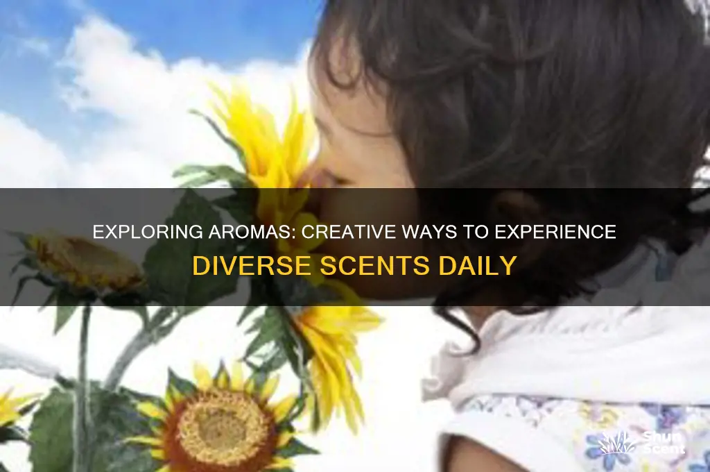 how can i experience diferent scents