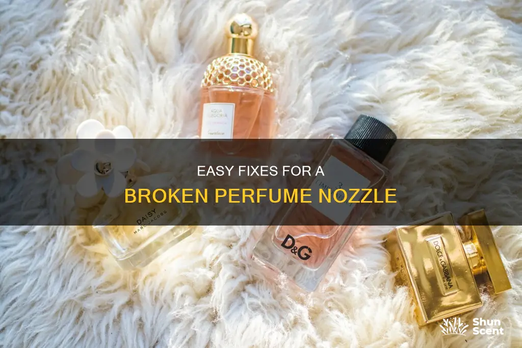 how can i fix my perfume nozzle