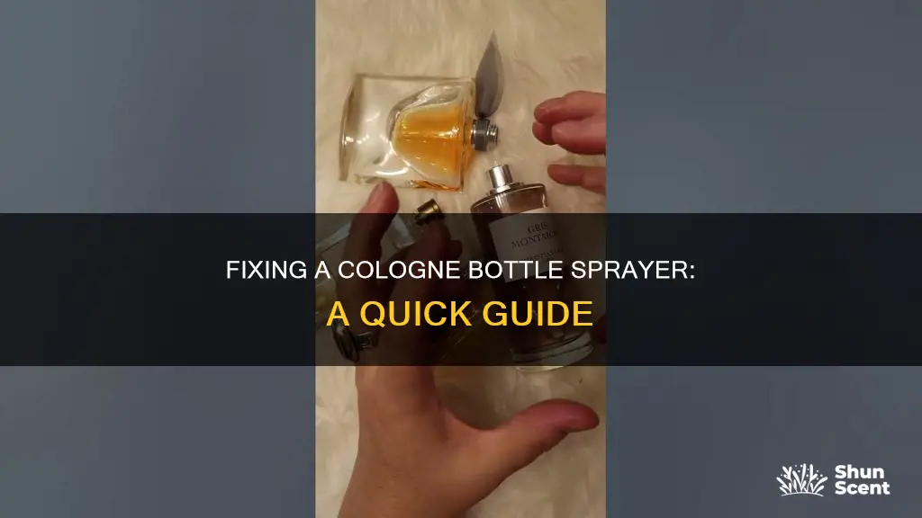 how can i fix the sprayer on my cologne bottle