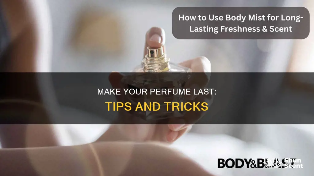 how can i get my perfume to last longer