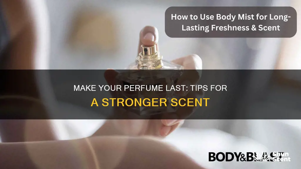 how can i make my perfume smell stronger