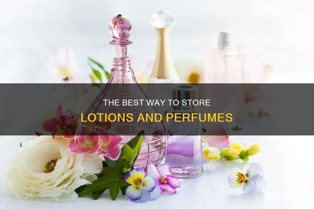 how can i store my lotions and perfumes
