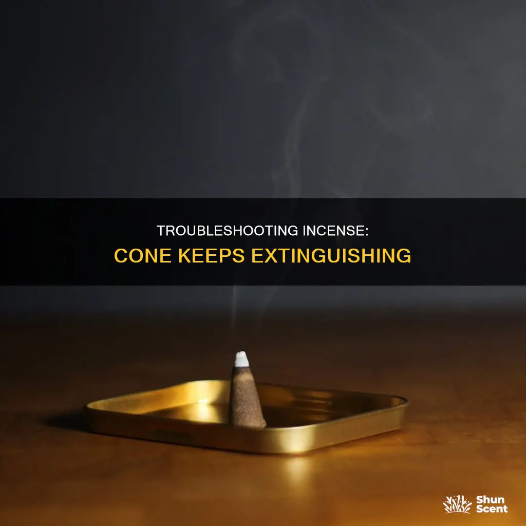 how come my incense cone keep going out
