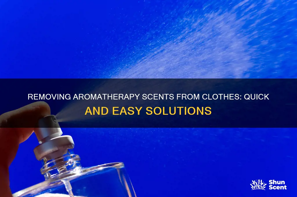 how do get rid of the aromotherapy scents from clothing