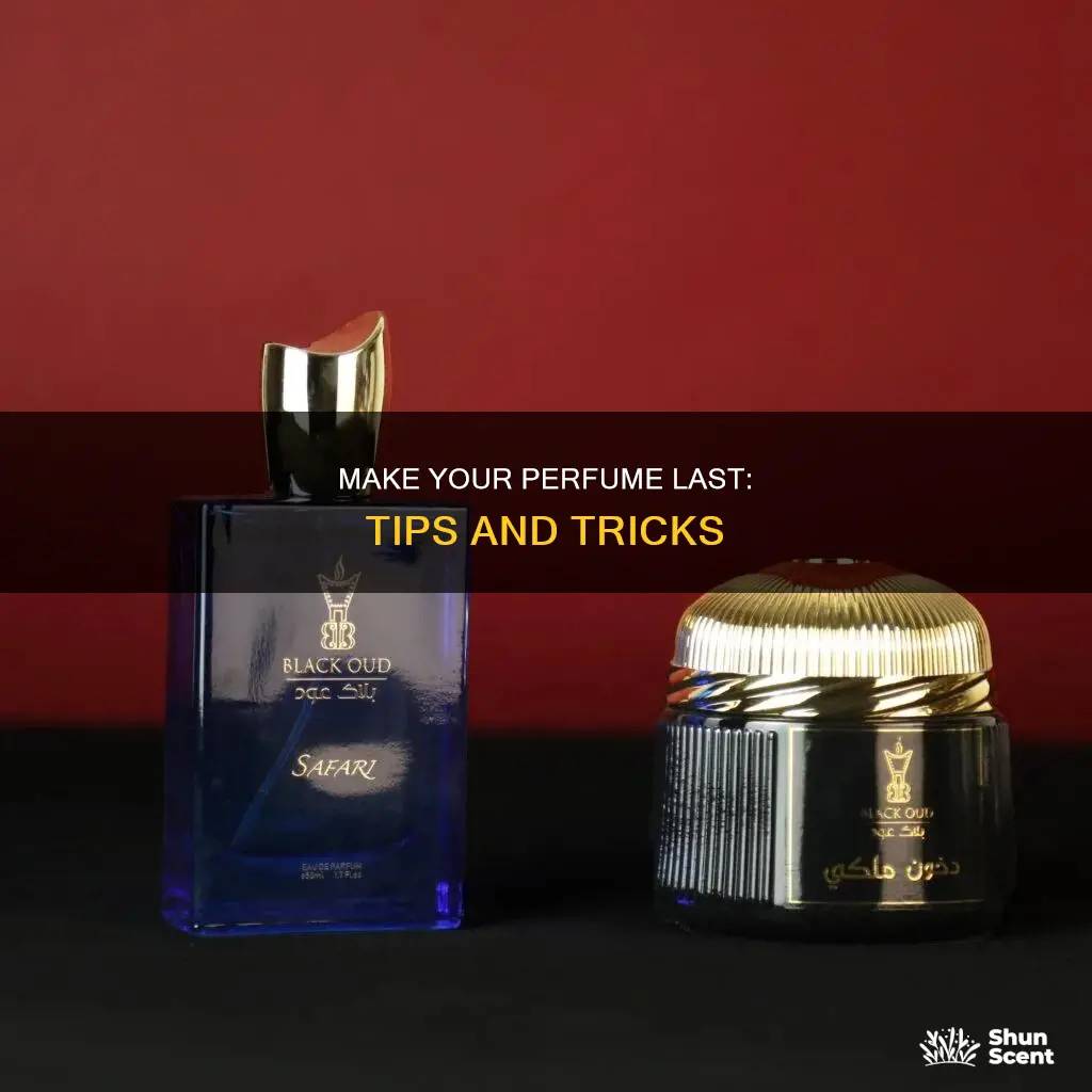 how do i get my perfume to last longer