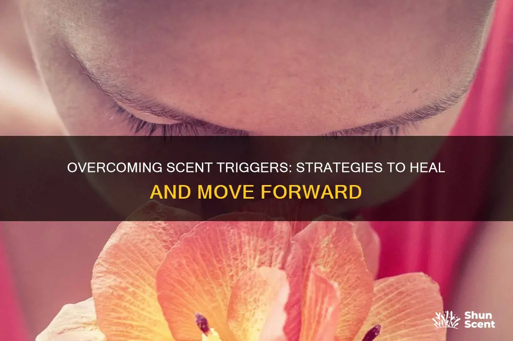 how do i get over a scent trigger