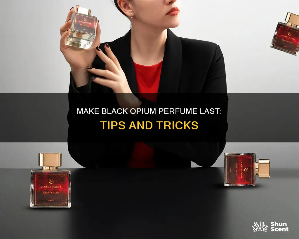 how do i make my black opium perfume last longer