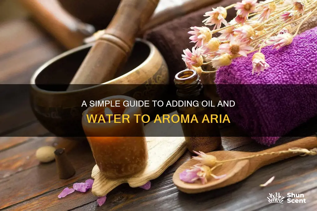 how do you add oil and water to aroma aria