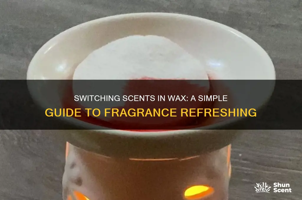 how do you change scent in wax