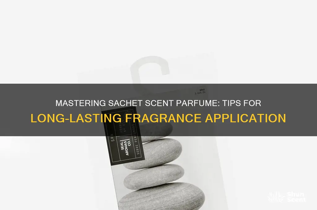 how do you ise sachet scent parfume