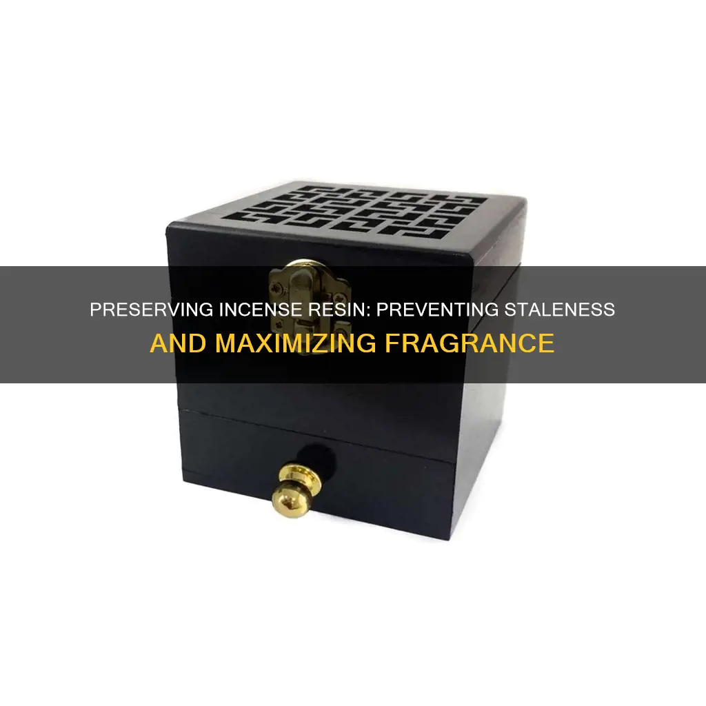 how do you keep incense resin from going stale