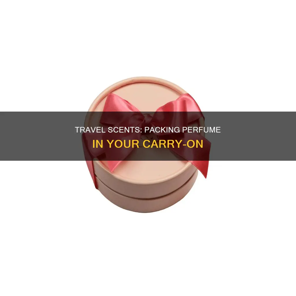 how do you pack perfume in a carry on baf