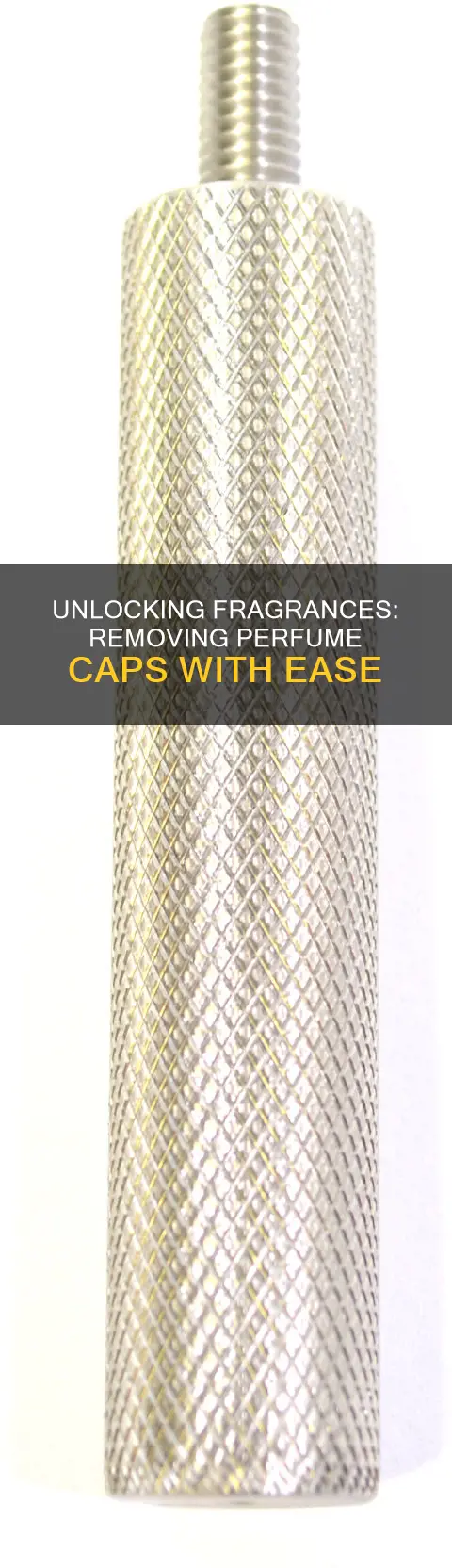 how do you take off a perfume cap